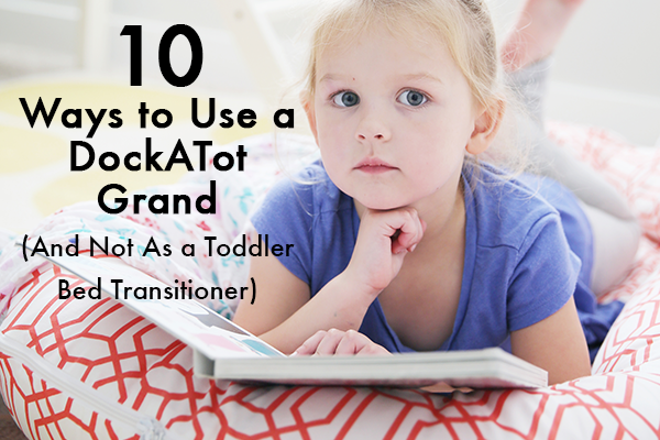 10 Ways to Use a DockATot Grand